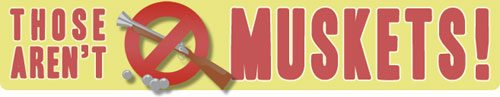 muskets Those Aren\'t Muskets